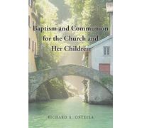 Baptism and Communion for the Church and Her Children