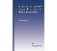Baptism and the Holy supper from the true Christian religion.