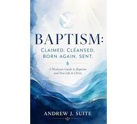 Baptism: Claimed. Cleansed. Born Again. Sent.: A Wesleyan Guide to Baptism and New Life in Christ