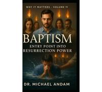 Baptism Entry point into Resurrection Power: 11 (Why It Matters)