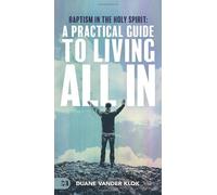 Baptism in the Holy Spirit: A Practical Guide to Living All In