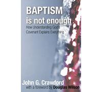 Baptism is Not Enough: How Understanding God's Covenant Explains Everything
