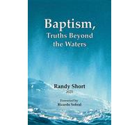 Baptism: Truths Beyond the Waters