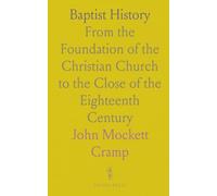 Baptist History: From the Foundation of the Christian Church to the Close of the Eighteenth Century