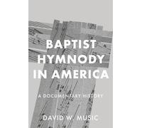 Baptist Hymnody in America: A Documentary History
