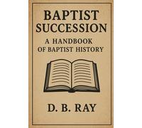 Baptist Succession: A Handbook of Baptist History