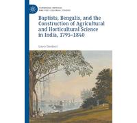 Baptists, Bengalis, and the Construction of Agricultural and Horticultural Science in India, 1793-1840 (Cambridge Imperial and Post-Colonial Studies)