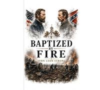 Baptized By Fire ( The Battle Of Shiloh): 1 (The Civil War By John Leon Strong)
