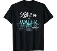 Baptized Left It in The Water Baptism Unisex T-Shirt Black L