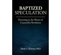 Baptized Speculation: Drowning in the Waters of Counterfeit Revelation