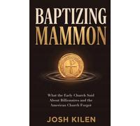 Baptizing Mammon: What the Early Church Said About Billionaires and the American Church Forgot