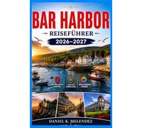 Bar Harbor Reiseführer 2026-2027: Der Acadia-Nationalpark, die Küste von Maine und die Downeast-Inseln