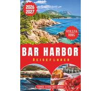 Bar Harbor Reiseführer 2026-2027 (VOLLFARBE): Acadia-Nationalpark, Cadillac Mountain und Frenchman Bay: Malerische Wanderungen, Küstenfahrten, ... Jahreszeit (Vollfarbige Reiseführer 2027)