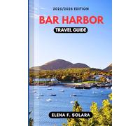 BAR HARBOR TRAVEL GUIDE 2025/2026: Discover Adventures, Local Secrets, Practical Tips, and Hidden Gems for Every Traveler