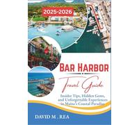 Bar Harbor Travel Guide 2025-2026: Insider Tips, Hidden Gems, and Unforgettable Experiences in Maine’s Coastal Paradise (Updated Travel Guide for 2025-2026)