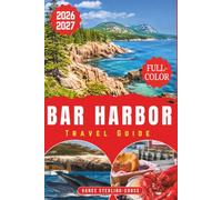 Bar Harbor Travel Guide 2026-2027 (FULL-COLOR): Acadia National Park, Cadillac Mountain, and Frenchman Bay: Scenic Hikes, Coastal Drives, Fresh ... for Every Season (full color guides 2027)