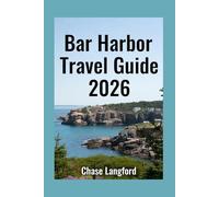 BAR HARBOR TRAVEL GUIDE 2026: Discover Bar Harbor: A Picture-Packed Journey Through Maine’s Coastal Paradise (VACATION DESTINATIONS)