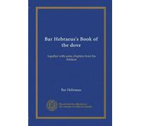 Bar Hebraeus's Book of the dove: together with some chapters from his Ethikon