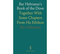 Bar Hebraeus's Book of the Dove: Together With Some Chapters From His Ethikon