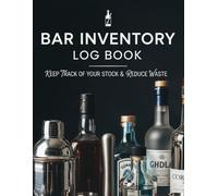 Bar Inventory Log Book: 8.5 x 11 Liquor & Spirits Inventory Journal - 120 Pages for Stock Tracking, Ordering, and Cost Control