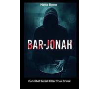 Bar-Jonah: Cannibal Serial Killer True Crime (Nora Documentaries)