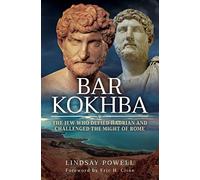 Bar Kokhba: The Jew Who Defied Hadrian and Challenged the Might of Rome