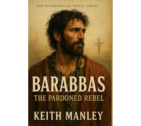 BARABBAS - The Pardoned Rebel (The Biographical Novel Series)