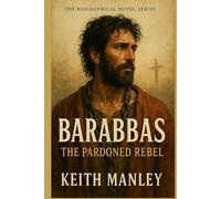 BARABBAS - The Pardoned Rebel (The Biographical Novel Series)