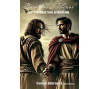Barabbas & Tiberius - Der Verräter von Jerusalem (Band 9/10): Ein historischer Roman über den Kampf um Freiheit und das Vermächtnis des Widerstands | 44-70 n. Chr. (Schicksalswege der Jahrhunderte)