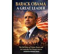 Barack Obama: A Great Leader: The Full Story of Vision, Power, and the Leadership That Changed America