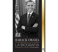 Barack Obama: La biografía - Un retrato de su histórica presidencia y tierra prometida (Política)