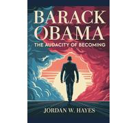 Barack Obama: The Audacity of Becoming: A story of purpose, pressure, and the personal cost of making history