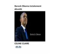 Barack Obama Totalement Dévoilé (ebook)