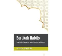Barakah Habits: Small Daily Changes For Faith, Focus and Fulfillment