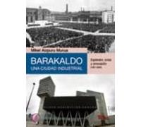 barakaldo una ciudad industrial: esplendor crisis y renovacion (1937-2