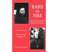 Barb of Fire: Twenty Poems of Blessed Elizabeth of the Trinity with Selected Passages from Blessed Columba Marmion, Osb