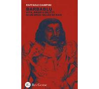 Barbablu. Vita, amori e delitti di un orco: Gilles De Rais