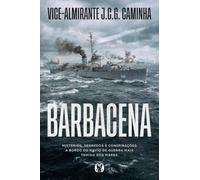 Barbacena: Mistérios, segredos e conspirações a bordo do navio de guerra mais temido dos mares