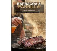 Barbacoa & parrilla: Técnicas Profesionales de Asado, Secretos de la Brasa y la Ciencia de la Carne para Convertirte en un Verdadero Grill Master