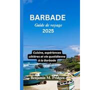 BARBADE Guide de voyage 2025: Cuisine, expériences côtières et vie quotidienne à la Barbade