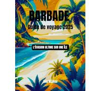 Barbade Guide de voyage 2025: L'évasion ultime sur une île