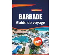 Barbade Guide De Voyage 2026: Découvrez des joyaux cach la cuisine locale, les principales attractions, des aventures sur l'île et des conseils pratiques pour explorer les Caraïbes orientales