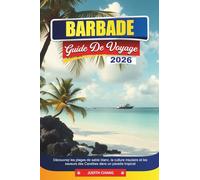 BARBADE GUIDE DE VOYAGE 2026: Découvrez les plages de sable blanc, la culture insulaire et les saveurs des Caraïbes dans un paradis tropical
