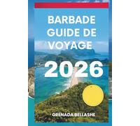 BARBADE GUIDE DE VOYAGE 2026: « Paradis insulaire : découvrez le cœur des Caraïbes »