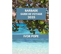 BARBADE GUIDE DE VOYAGE: La Barbade vous attend : explorez les plages, les attractions et les saveurs locales de l'île. (IVOR POPE TRAVEL GUIDES)