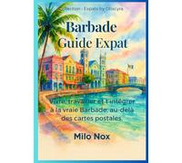 Barbade Guide Expat: Vivre, travailler et t’intégrer à la vraie Barbade, au-delà des cartes postales (Expats by Obscyra)