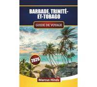 BARBADE, TRINITÉ-ETTOBAGO GUIDE DE VOYAGE 2026: Découvrez les plages, la culture, la gastronomie locale, les expériences insulaires et la ... pour vos vacances dans les Caraïbes