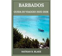 BARBADOS GUIDA DI VIAGGIO 2025-2026: Dalla cultura locale alle coste mozzafiato: storie vere, tesori nascosti e consigli intelligenti