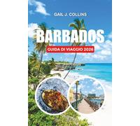BARBADOS GUIDA DI VIAGGIO 2026: Dove alloggiare, cosa mangiare, spiagge caraibiche, escursioni a Barbados, consigli per viaggiare in solitaria ed esperienze culturali locali
