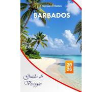 Barbados Guida di viaggio 2026: Esplora le attrazioni imperdibili, le avventure all'aria aperta, le spiagge e i cibi nell'isola dei Caraibi con consigli professionali e itinerario perfetto